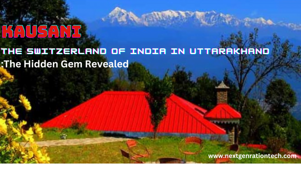 Kausani the Switzerland of India