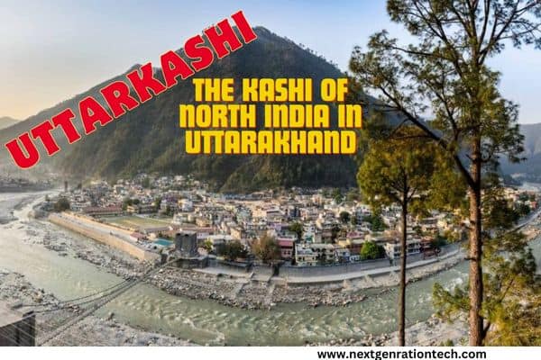 Uttarkashi The Kashi of North India